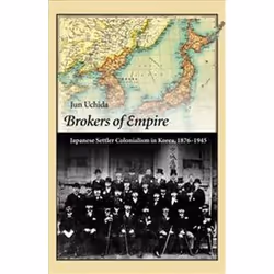 ISBN Brokers of Empire : Japanese Settler Colonialism in Korea, 1876-1945, History, English, 500 pages