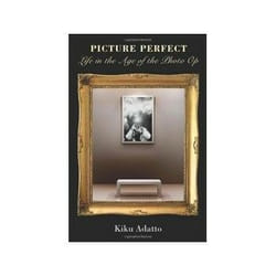 ISBN Picture Perfect: Life in the Age of the Photo Op book Photography English 288 pages