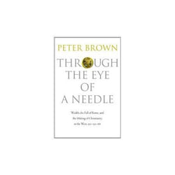 ISBN Through the Eye of a Needle: Wealth, the Fall of Rome, and the Making of Christianity in the West, 3