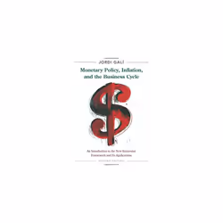 Monetary Policy, Inflation, and the Business Cycle: An Introduction to the New Keynesian Framework and Its Applications, Seco ...