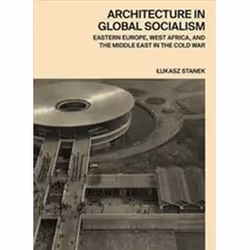 ISBN Architecture in Global Socialism : Eastern Europe, West Africa, and the Middle East in the Cold War, History, English, H ...