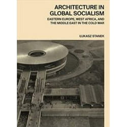 ISBN Architecture in Global Socialism : Eastern Europe, West Africa, and the Middle East in the Cold War book History English Hardcover 368 pages