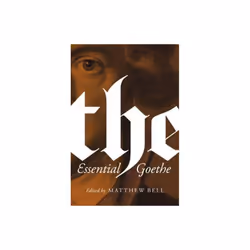 The Essential Goethe by von Goethe & Johann Wolfgang