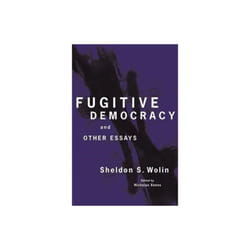 Fugitive Democracy by Wolin & Sheldon S.