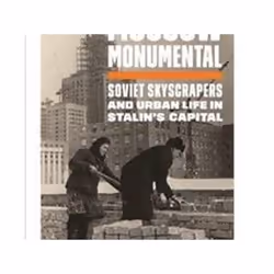 ISBN Moscow Monumental : Soviet Skyscrapers and Urban Life in Stalin's Capital, Educational, English, Paperback, 288 pages