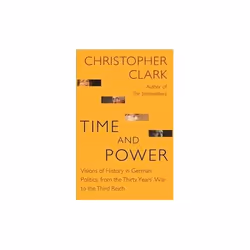 ISBN Time and Power : Visions of History in German Politics, from the Thirty Years' War to the Third Reic, English, Paperback ...