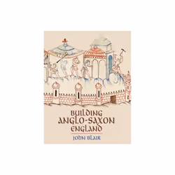 Building Anglo-Saxon England - John Blair - book
