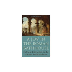 ISBN Jew in the Roman Bathhouse : Cultural Interaction in the Ancient Mediterranean