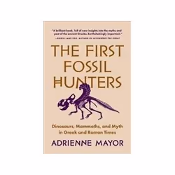 ISBN First Fossil Hunters: Dinosaurs Mammoths and Myth in Greek and Roman Times, History, English, 400 pages