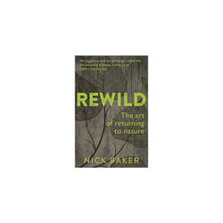 ReWild : The Art of Returning to Nature - Nick Baker - book