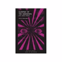 ISBN Glimpses of the Unknown: Lost Ghost Stories, English, 336 pages