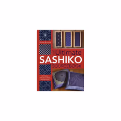 The Ultimate Sashiko Sourcebook: Patterns, Projects and Inspirations