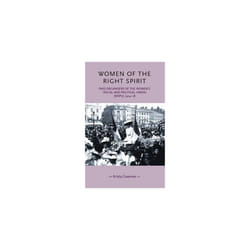 Women of the Right Spirit: Paid Organisers of the Women's Social and Political Union (Wspu), 1904-18 (Gender in History)