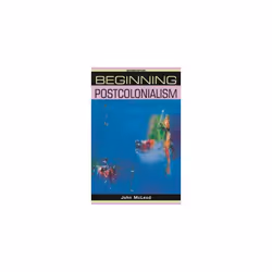 Beginning Postcolonialism (Beginnings) (Beginnings (Manchester University Press))