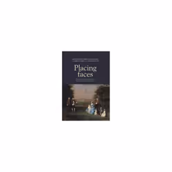 Placing Faces by With Hannah Lyons & Edited by Gill Perry & Edited by Kate Retford & Edited by Jorda