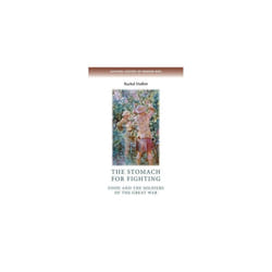 The Stomach for Fighting: Food and the Soldiers of the Great War (Cultural History of Modern War)
