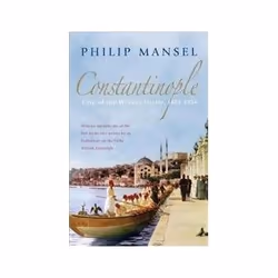 ISBN Constantinople: City of the World's Desire, 1453-1924, History, English, 544 pages