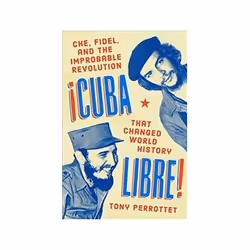 ISBN Cuba Libre! Che, Fidel, and the Improbable Revolution that Changed the World, Politics, English, Hardcover, 416 pages