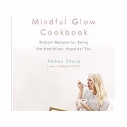 ISBN Mindful Glow Cookbook, The; Radiant Recipes for Being the Healthiest, Happiest You, Health, mind & body, English, Hardco ...