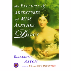 ISBN The Exploits & Adventures of Miss Alethea Darcy, English, Trade Paperback, 368 pages
