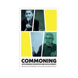 ISBN Commoning with George Caffentzis and Silvia Federici book Politics English 352 pages