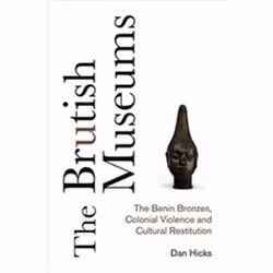 ISBN Brutish Museums : The Benin Bronzes, Colonial Violence and Cultural Restitution, English, Hardcover, 368 pages