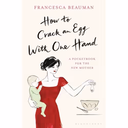 ISBN How to Crack an Egg with One Hand (A Pocketbook for the New Mother), English, Hardcover, 224 pages
