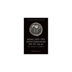 Rome and the Mediterranean 290 to 146 BC: The Imperial Republic (The Edinburgh History of Ancient Rome)