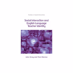 Social Interaction and English Language Teacher Identity by Morton & TomGray & John
