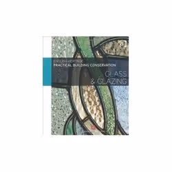 ISBN Glass and Glazing: Practical Building Conservation, Educational, English, Hardcover, 350 pages