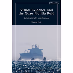 ISBN Visual Evidence and the Gaza Flotilla Raid, English, Hardcover, 216 pages