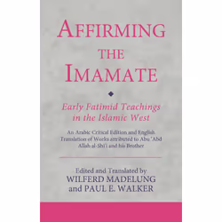 ISBN Affirming the Imamate: Early Fatimid Teachings in the Islamic West, English, Paperback, 248 pages