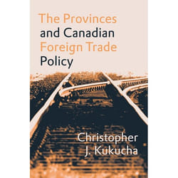 UBC Press The Provinces and Canadian Foreign Trade Policy book Paperback 256 pages