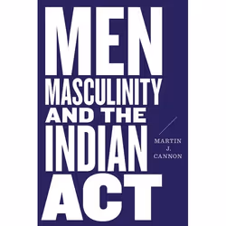 UBC Press Men, Masculinity, and the Indian Act, Paperback, 192 pages