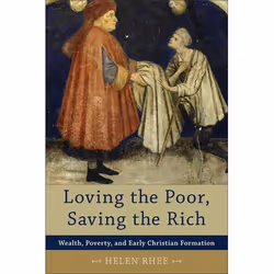 ISBN Loving the Poor, Saving the Rich (Wealth, Poverty, and Early Christian Formation), English, Paperback, 304 pages