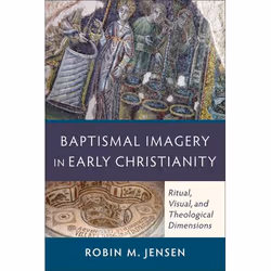 ISBN Baptismal Imagery in Early Christianity (Ritual, Visual, and Theological Dimensions), English, Paperback, 256 pages