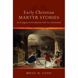 ISBN Early Christian Martyr Stories (An Evangelical Introduction with New Translations), English, Paperback, 188 pages