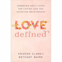 ISBN Love Defined (Embracing God’s Vision for Lasting Love and Satisfying Relationships), English, Paperback, 272 pages