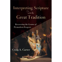 ISBN Interpreting Scripture with the Great Tradition (Recovering the Genius of Premodern Exegesis), English, Paperback, 304 p ...