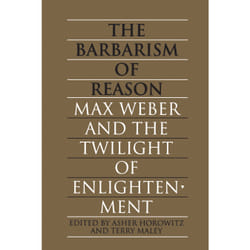 ISBN The Barbarism of Reason: Max Weber and the Twilight of Enlightenment book English 320 pages