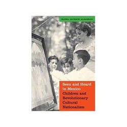 ISBN Seen and Heard in Mexico: Children and Revolutionary Cultural Nationalism book History English Paperback 504 pages