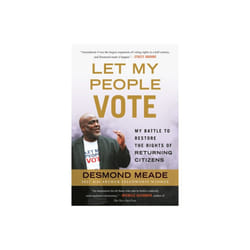 Let My People Vote : My Battle to Restore the Civil Rights of Returning Citizen - Desmond Meade - book