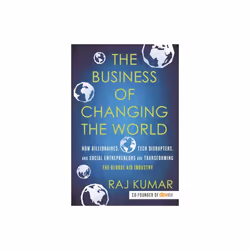 The Business of Changing the World by Kumar & Raj