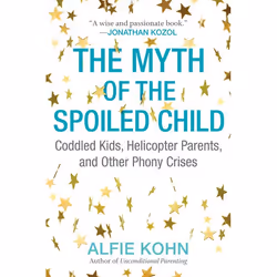 ISBN The Myth of the Spoiled Child, Fiction, English, Paperback, 280 pages