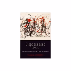 Dispossessed Lives by Fuentes & Marisa J.