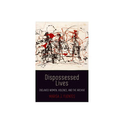 Dispossessed Lives by Fuentes & Marisa J.