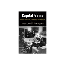 Capital Gains by Edited by Richard R John & Edited by Kim Phillips Fein