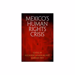 Mexicos Human Rights Crisis by Edited by Alejandro Anaya munoz & Edited by Barbara Frey