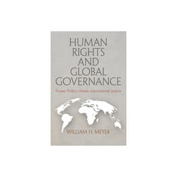Human Rights and Global Governance by Meyer & William H.