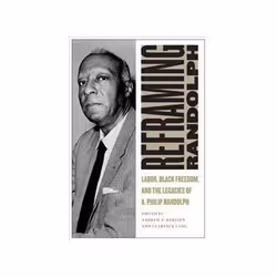 ISBN Reframing Randolph: Labor, Black Freedom, and the Legacies of A. Philip Randolph, History, English, Hardcover, 320 pages